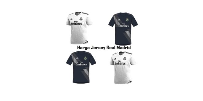 Update Harga Jersey Real Madrid Terbaru Musim Ini
