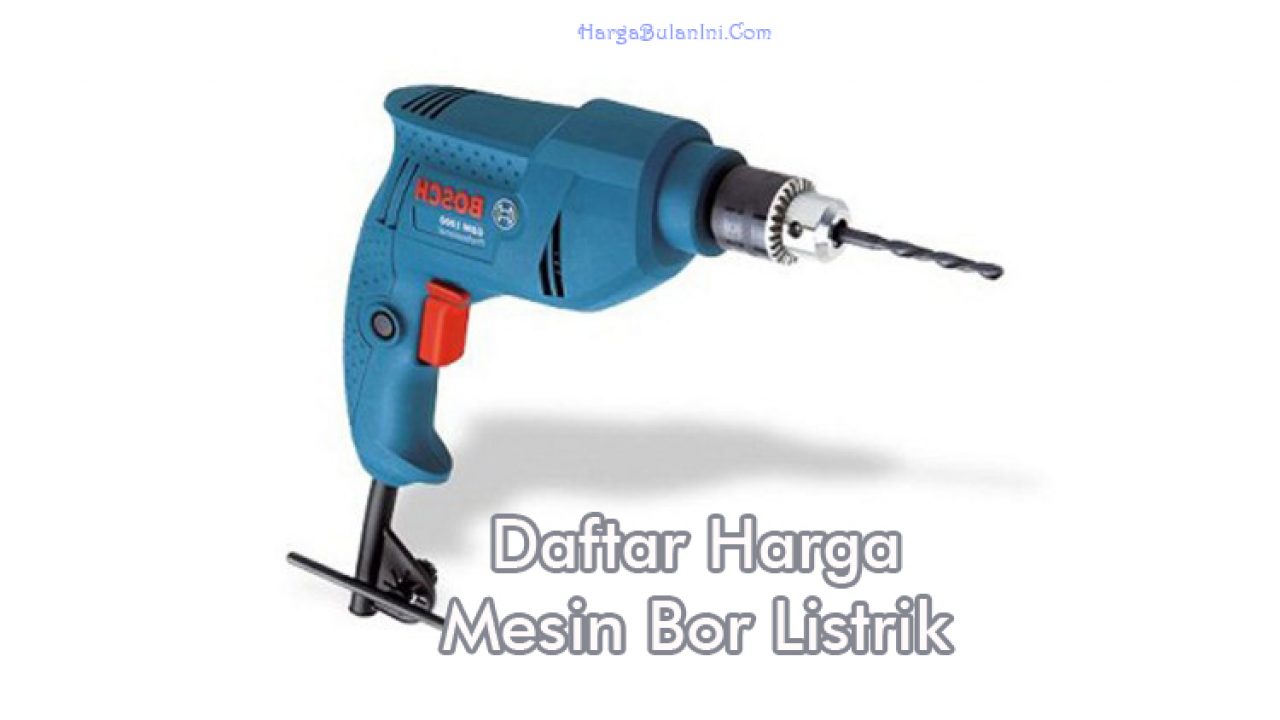 Daftar Harga Mesin Bor Listrik Terbaru April 2020 Hargabulanini Com
